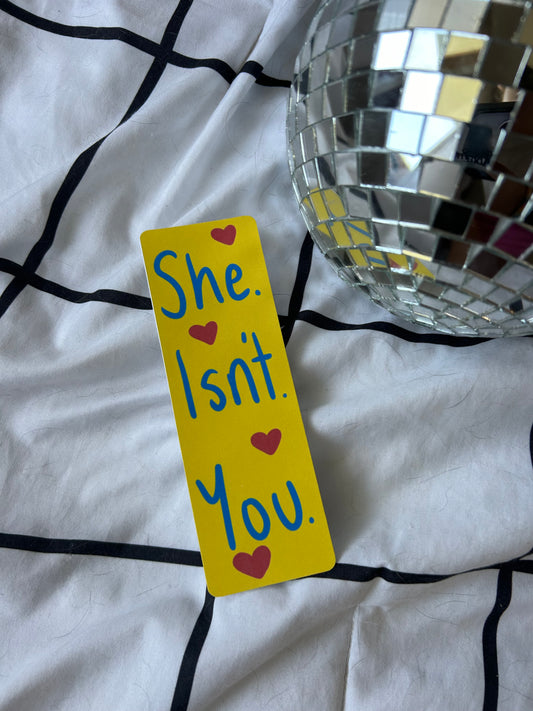 She. Isn’t. You.